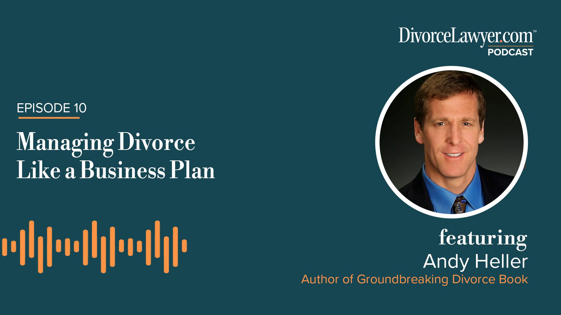 Managing Divorce Like a Business Plan with Author Andy Heller